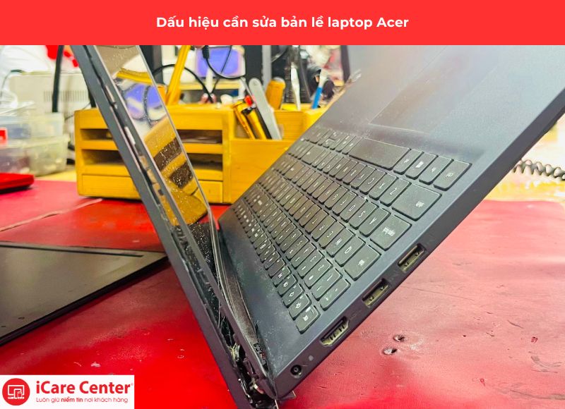 dấu hiệu cần sửa bản lề laptop acer - icare center