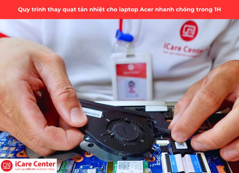 quy trình thay quạt tản nhiệt laptop Acer - iCare Center