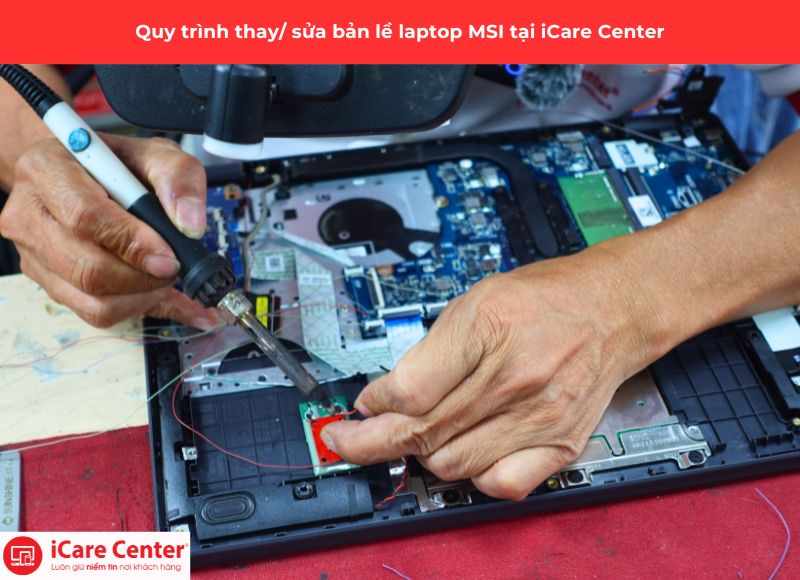 quy trình sửa bản lề laptop MSI - iCare Center