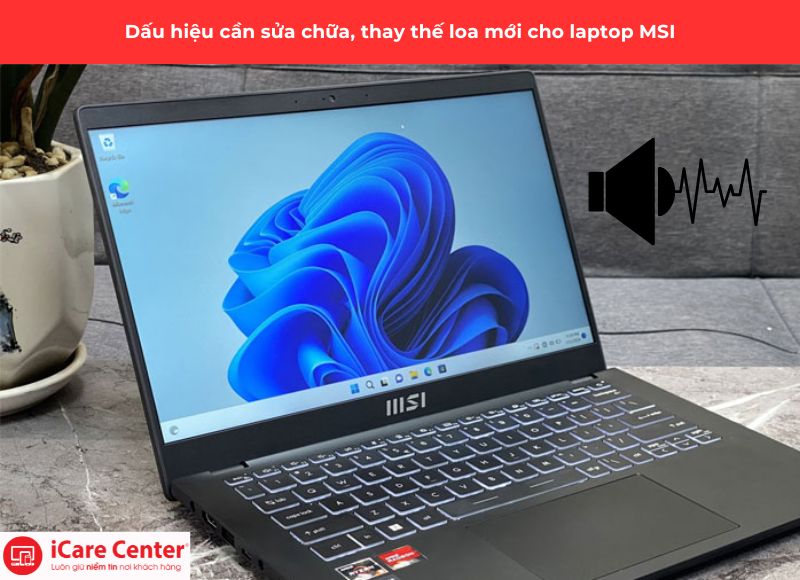 dấu hiệu cần thay loa laptop MSI - iCare Center