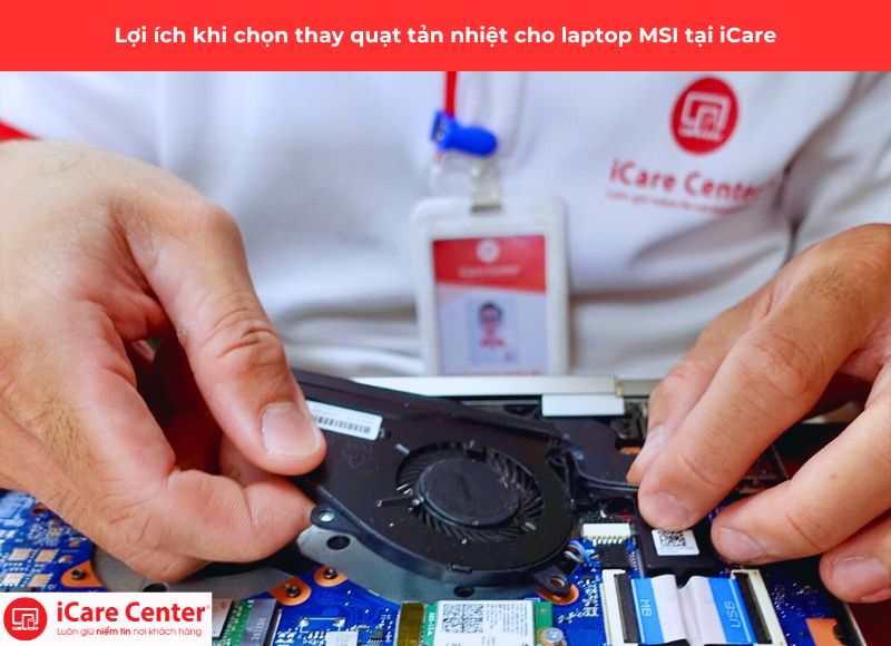 lợi ích khi chọn thay quạt tản nhiệt laptop MSI iCare Center
