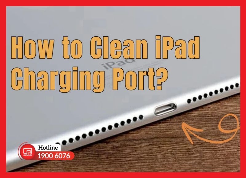 Vệ sinh cổng sạc định kỳ là cách tốt nhất để bảo vệ thiết bị sau khi thay chân sạc iPad Gen 8.