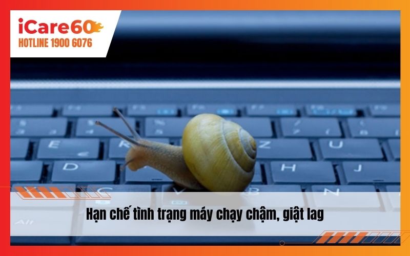 Hạn chế tính trạng máy chạy chậm, giật lag